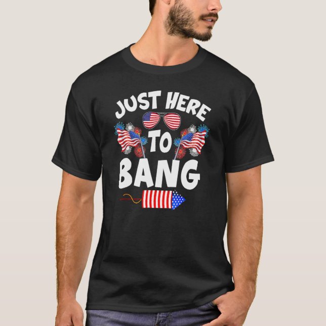 T-shirt Funny Just Here To Bang Fireworks Patriotic 4th Of (Devant)