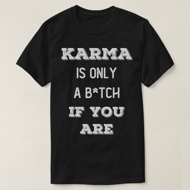 T-shirt Funny KARMA n'est que Btch SI VOUS ÊTES Payback Hu (Design devant)