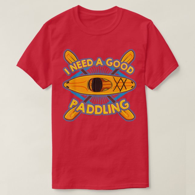 T-shirt Funny Kayaker Kayak Cadeau Kayak J'Ai Besoin D'Un  (Design devant)