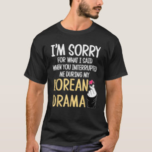 T-shirt Funny Kdrama Shirt Drôle drame coréen Désolé pour 