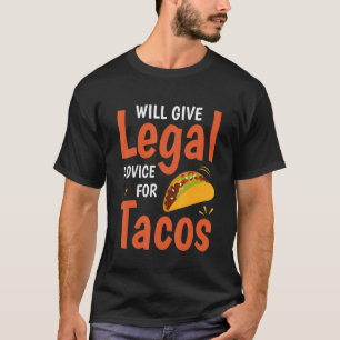 T-shirt Funny law Lawyer Will Give Legal Advice For Tacos