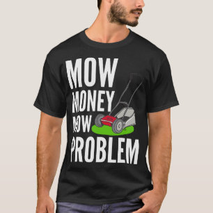 T-shirt Funny Lawn Mow Mow argent Mow Problème Yard Travai