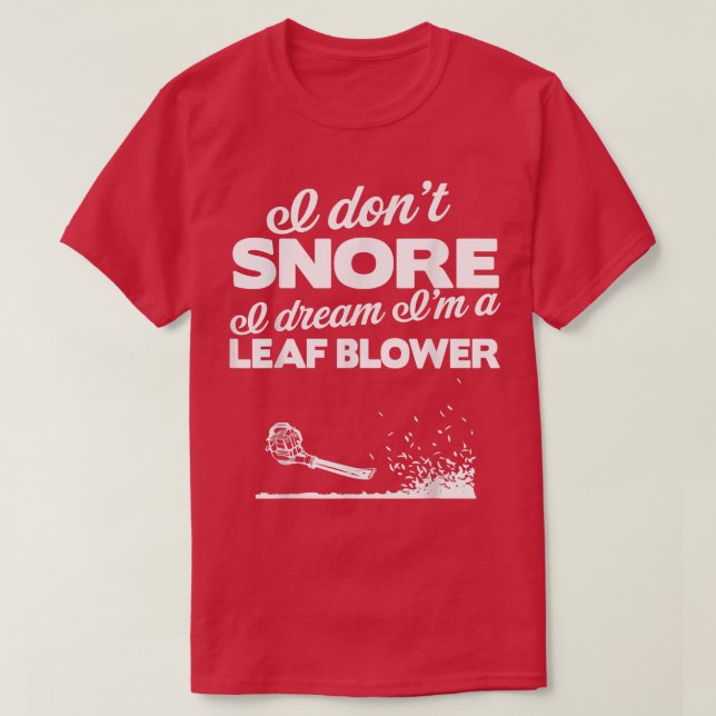 T-shirt Funny Leaf Blower Yard   I Don't Snore Gift Tee  (Design devant)