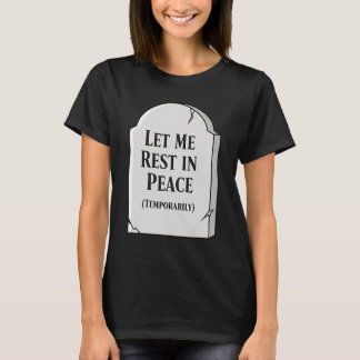 T-shirt Funny Let Me Rest In Peace Temporarily Tombstone
