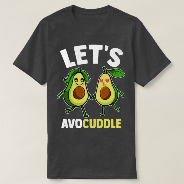 T-shirt Funny Letx27s Avocuddle Cute Avocado Cuddling Pun (Design devant)
