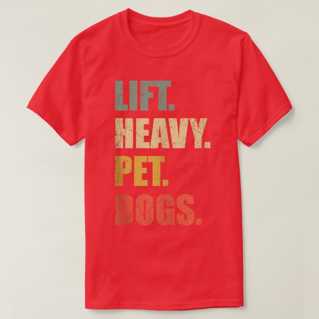 T-shirt Funny Lift Heavy Pet Dogs Gym Fitness Weight Lifti (Design devant)