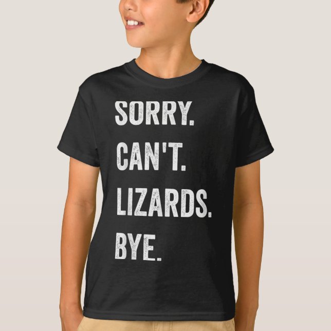 T-shirt Funny Lizard Désolé Can't Lizards Bye Reptile Pet  (Devant)