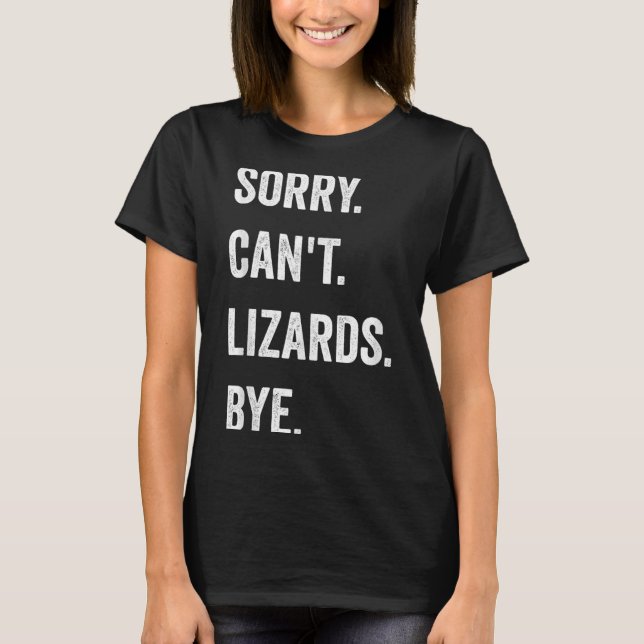 T-shirt Funny Lizard Désolé Can't Lizards Bye Reptile Pet  (Devant)