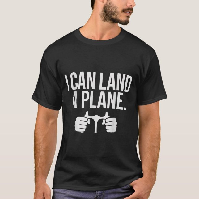 T-shirt Funny Lot Saying I Can Land A Plane Aviation  (Devant)