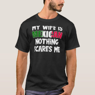 T-shirt Funny Ma femme est mexicaine Rien ne me fait peur