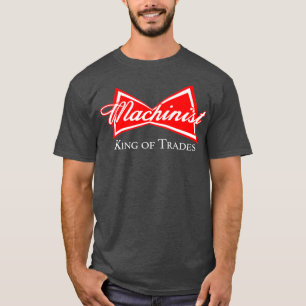 T-shirt Funny Machinist King of Trades Fabricant CNC