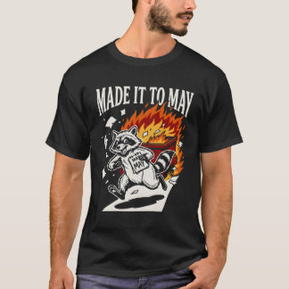 T-shirt Funny Made It To May Raccoon Dumpster Fire | Chaot