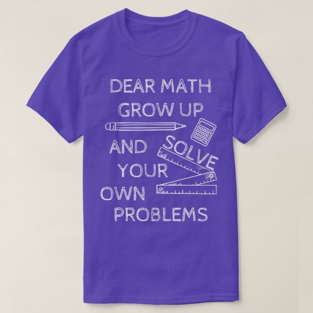 T-shirt Funny Math Jokes Dear Math Grow Up And Solve Your  (Design devant)