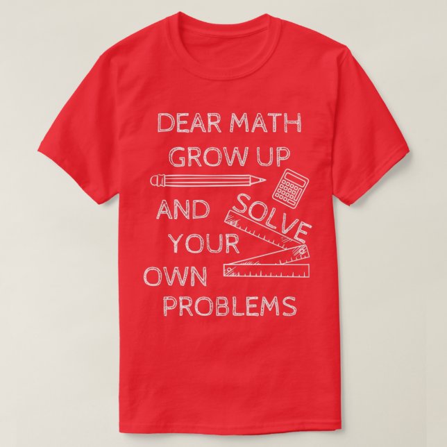 T-shirt Funny Math Jokes Dear Math Grow Up And Solve Your  (Design devant)