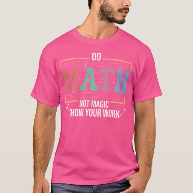 T-shirt Funny Math Teacher Do Math Not Magic (Devant)