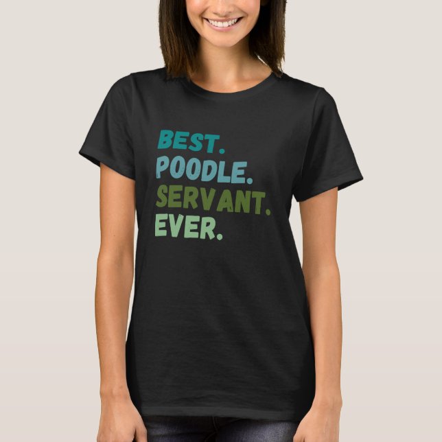 T-shirt Funny Men Women Best Dog Servant Ever POODLE (Devant)
