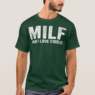 T-shirt Funny MILF Fiddle Fiddler Fiddling MILF Homme I Lo