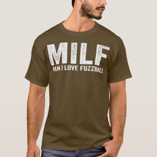 T-shirt Funny MILF Fuzzball Player MILF Man I Love Fuzzbal