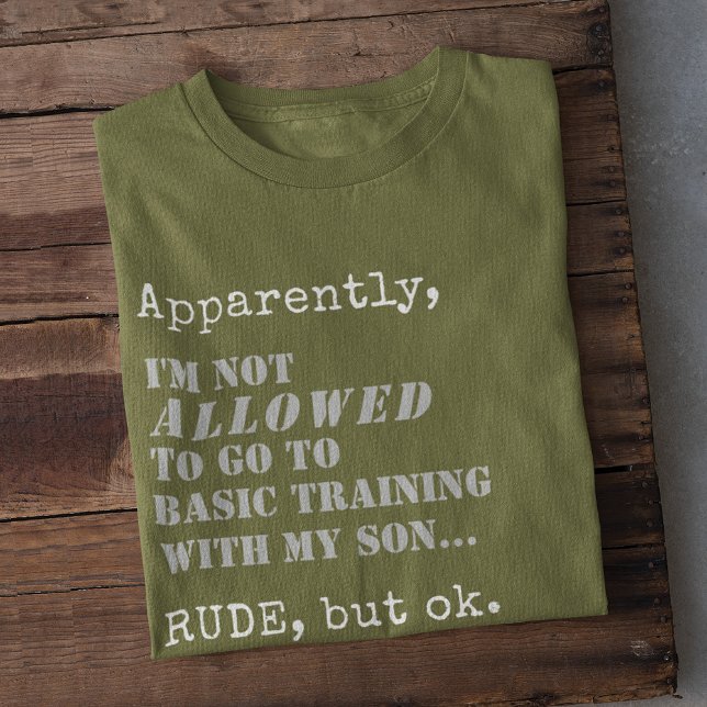 T-shirt Funny Military Mom Basic Training Boot Camp Cadeau (Apparently, I'm Not ALLOWED to go to Basic Training with my Son... RUDE, but ok, funny military mom)