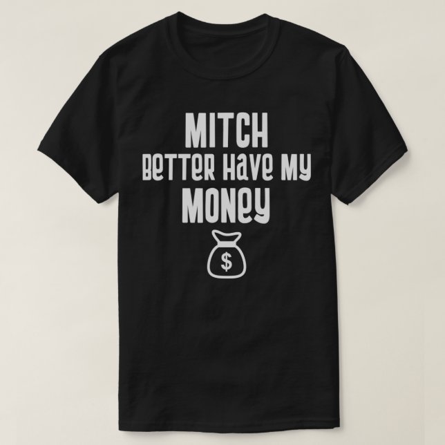 T-shirt Funny Mitch Better Have My Money Stimulus Check  (Design devant)