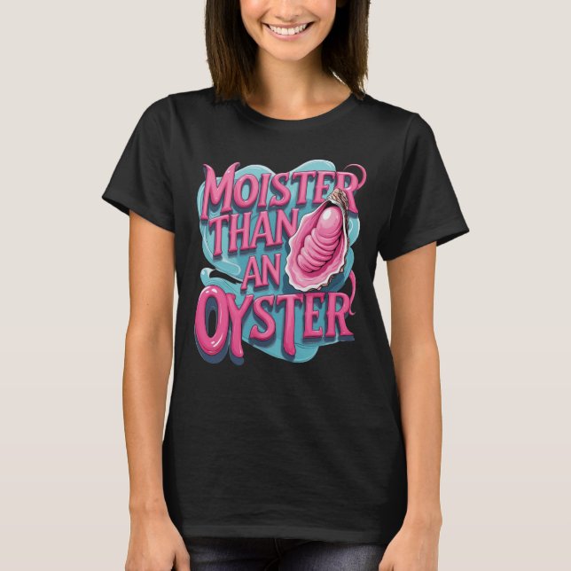 T-shirt Funny 'Moister Than An Oyster' (Devant)