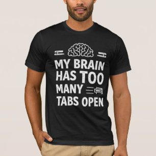 T-shirt Funny "Mon Cerveau A Trop D'Onglets Ouverts" T-shi