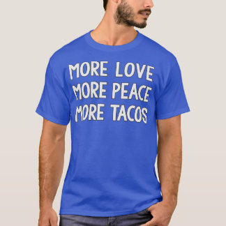 T-shirt Funny More Love More Peace More Tacos 