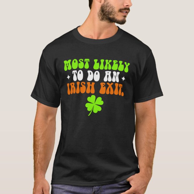 T-shirt Funny Most Likely To Do An Irish Exit shirt St Pat (Devant)