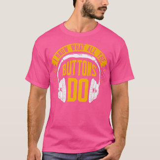 T-shirt Funny Music Design I know what all the Buttons do