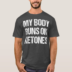 T-shirt Funny My Body Fun on Ketones Diet Low Carb Keto 