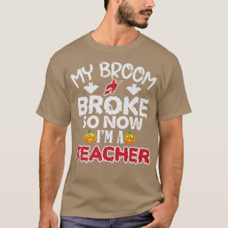 T-shirt Funny My Broom Broke Alors maintenant je suis un e