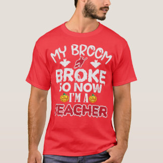T-shirt Funny My Broom Broke Alors maintenant je suis un e