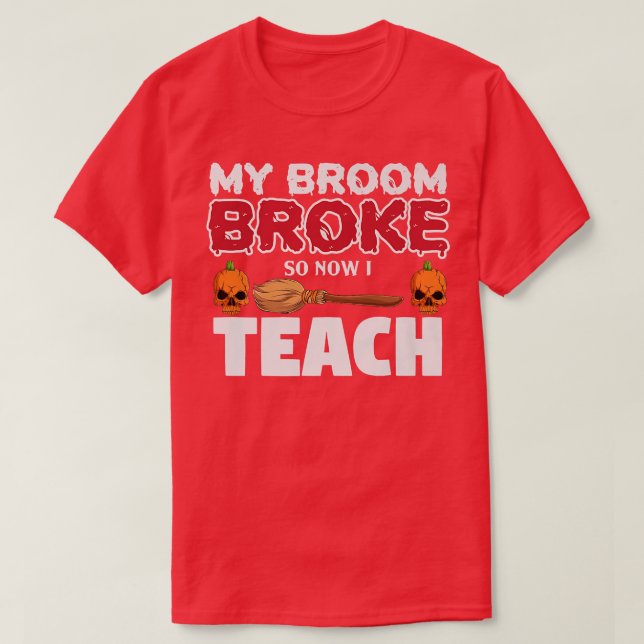 T-shirt Funny My Broom Broke Alors maintenant je suis un e (Design devant)