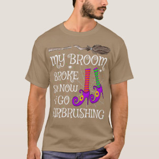 T-shirt Funny My Broom Broke So Now I Go Airbrushing Hallo