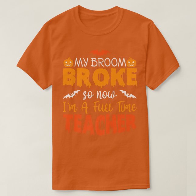 T-shirt Funny My Broom Broke So Now I'm A Teacher Hallowee (Design devant)