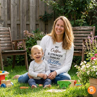 T-shirt Funny “My Coffee Is Stronger Than My Toddler" LS