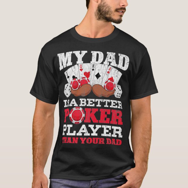 T-shirt Funny My Dad Is A Better Poker Player Than Your Da (Devant)