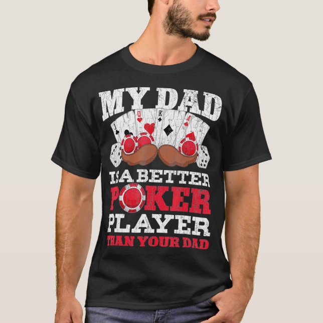 T-shirt Funny My Dad Is A Better Poker Player Than Your Da (Devant)