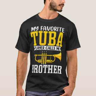 T-shirt Funny My Favorite Trumpet Tuba Player Calls Me Bro