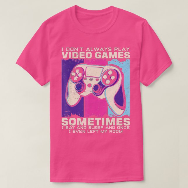 T-shirt Funny n  I Don't Always Play Video Games  (Design devant)