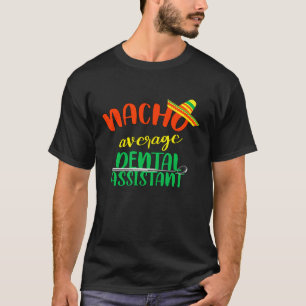 T-shirt Funny Nacho Moyenne Dentaire Assistant Dentiste Hy