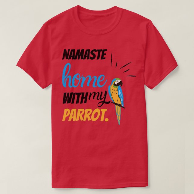 T-shirt Funny Namaste à la maison avec mon perroquet drôle (Design devant)