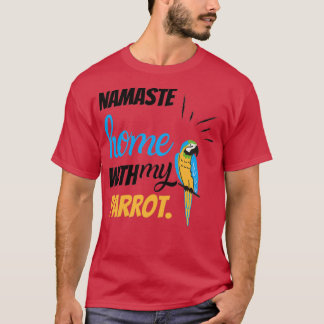 T-shirt Funny Namaste à la maison avec mon perroquet drôle