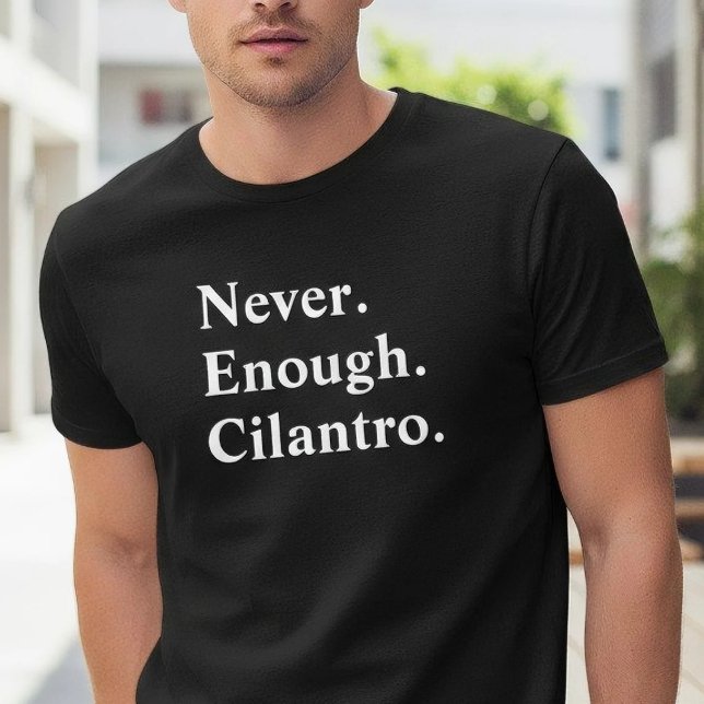 T-shirt Funny Never Enough Cilantro Herb Lover (Créateur téléchargé)