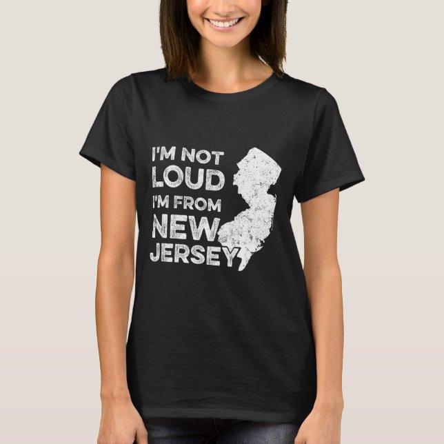 T-shirt Funny New Jersey , I'm Not Loud I'm From New Jerse (Devant)