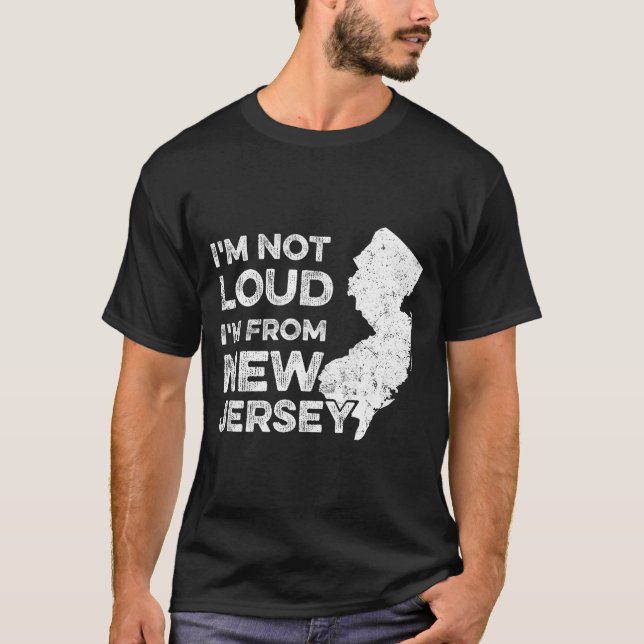 T-shirt Funny New Jersey , I'm Not Loud I'm From New Jerse (Devant)