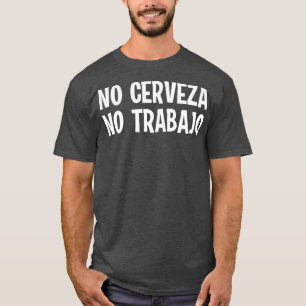 T-shirt Funny No Cerveza No Trabajo No Beer No Work Joke