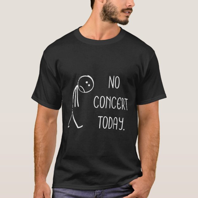T-shirt Funny No Concert Today Sad Stickman Music Concert  (Devant)