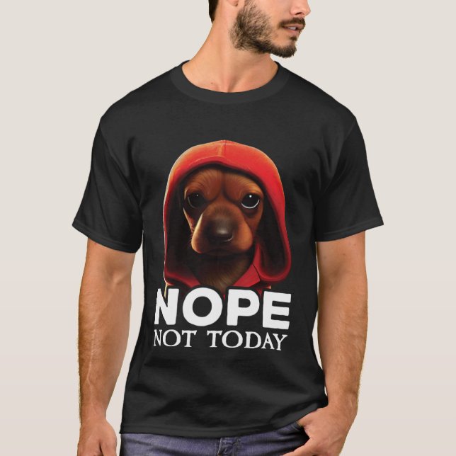 T-shirt Funny Nope Not Today Dachshund I Lazy Dachshund No (Devant)