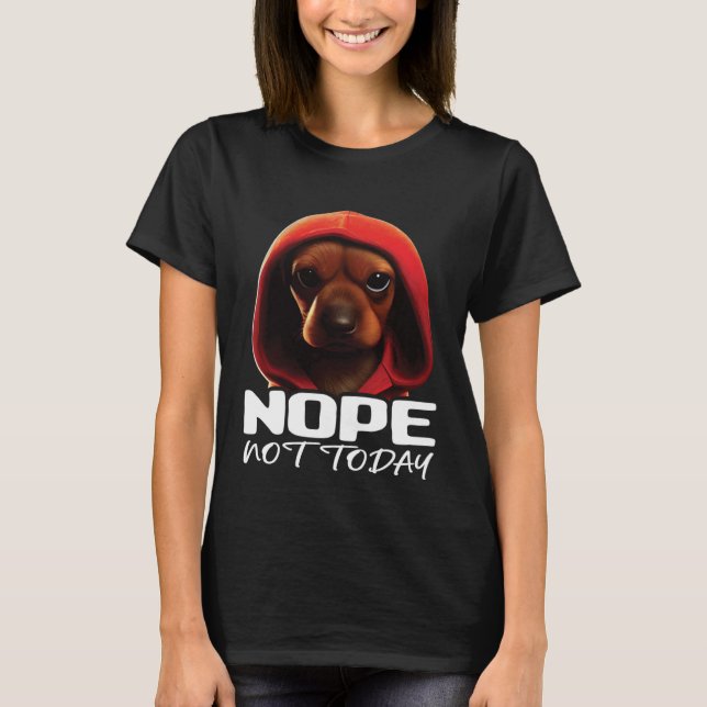 T-shirt Funny Nope Not Today Dachshund I Lazy Dachshund No (Devant)
